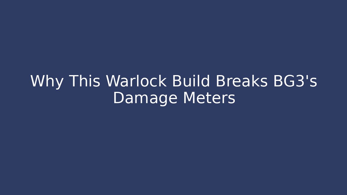 Why This Warlock Build Breaks BG3's Damage Meters
