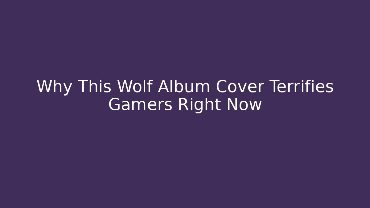 Why This Wolf Album Cover Terrifies Gamers Right Now