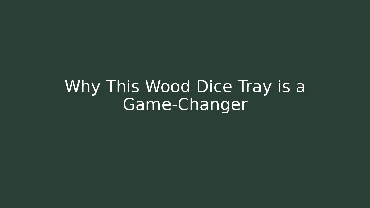 Why This Wood Dice Tray is a Game-Changer
