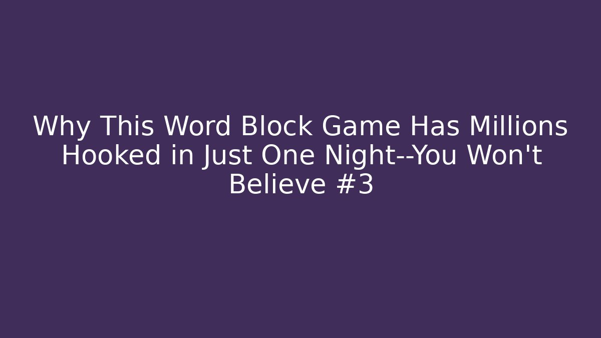 Why This Word Block Game Has Millions Hooked in Just One Night—You Won't Believe #3