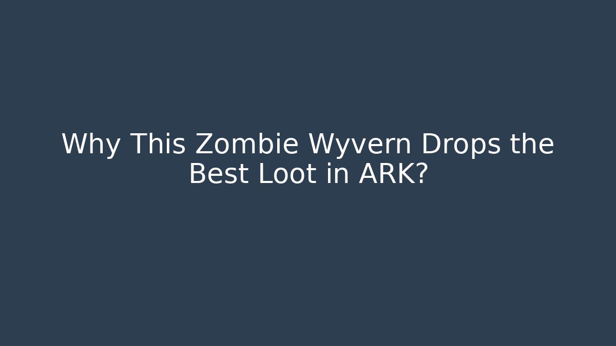 Why This Zombie Wyvern Drops the Best Loot in ARK? - The Family Holidays
