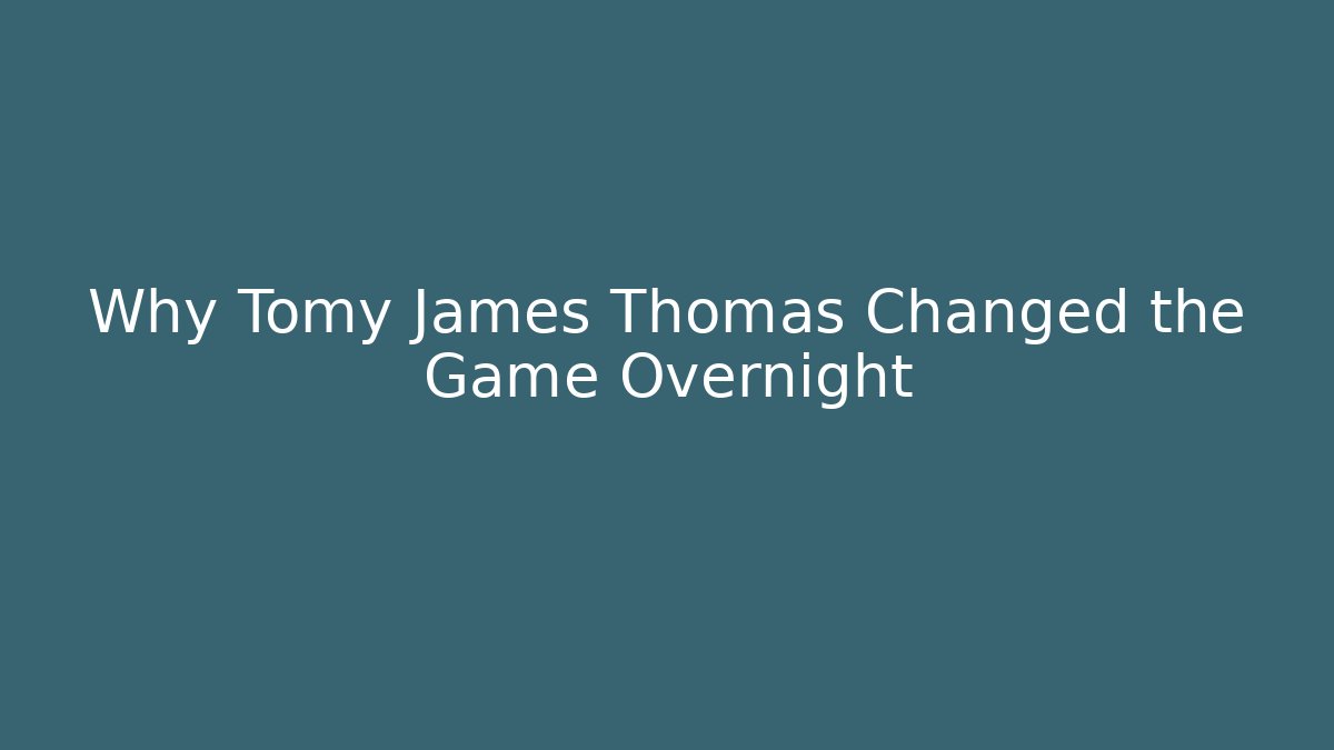 Why Tomy James Thomas Changed the Game Overnight