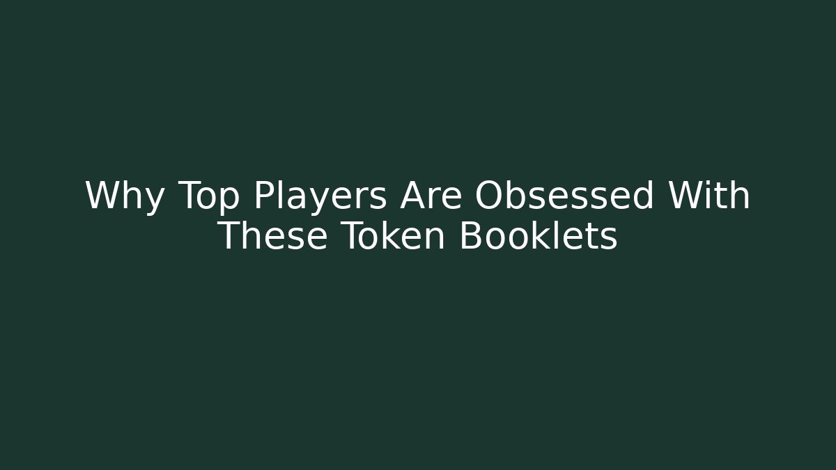 Why Top Players Are Obsessed With These Token Booklets
