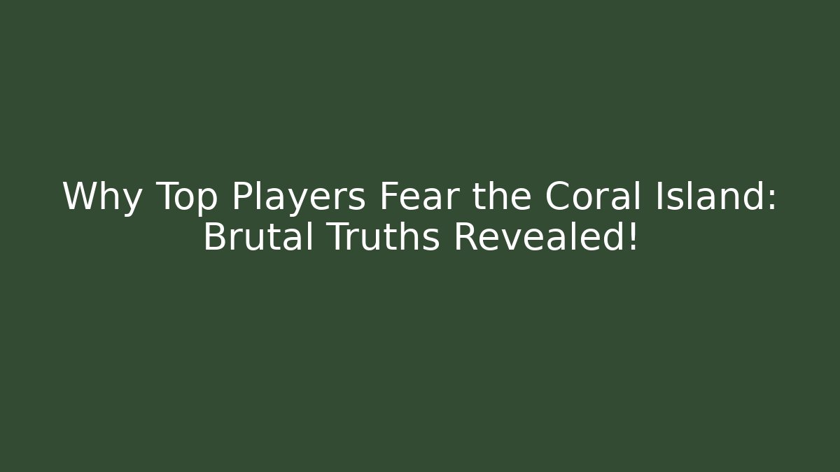 Why Top Players Fear the Coral Island: Brutal Truths Revealed!