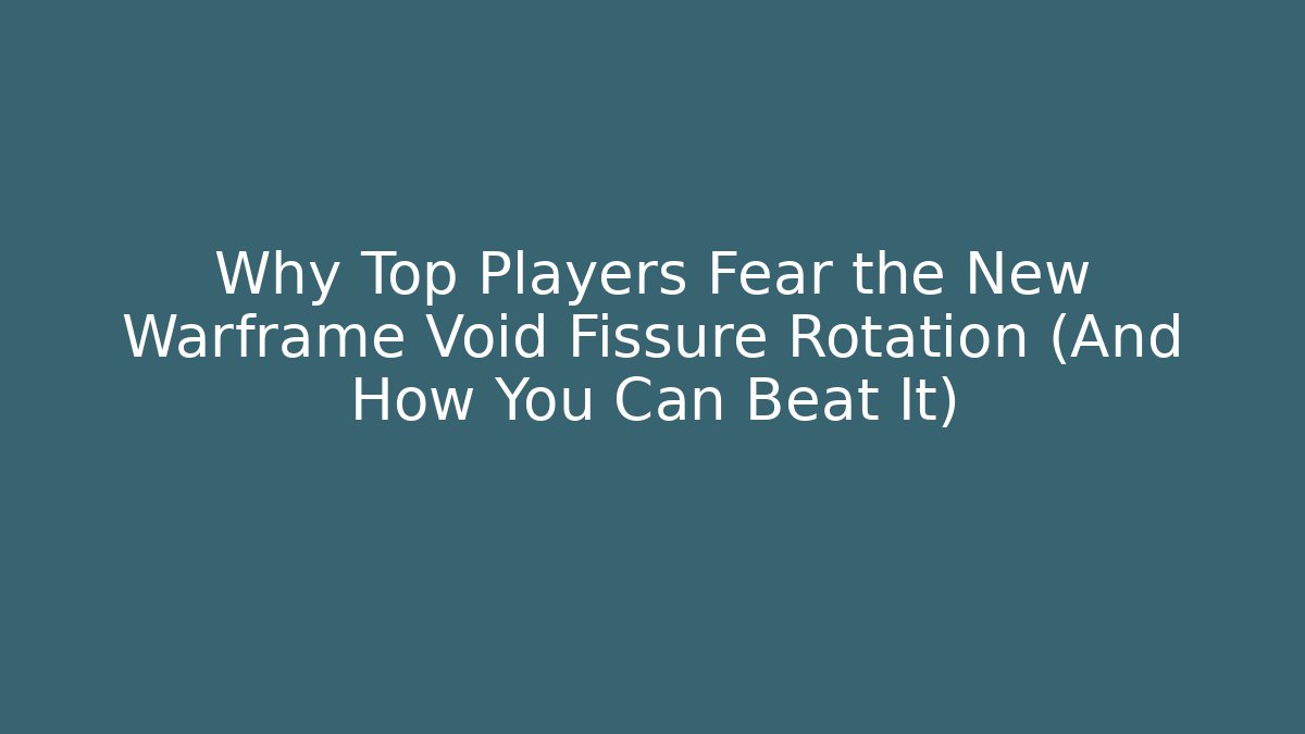 Why Top Players Fear the New Warframe Void Fissure Rotation (And How You Can Beat It)