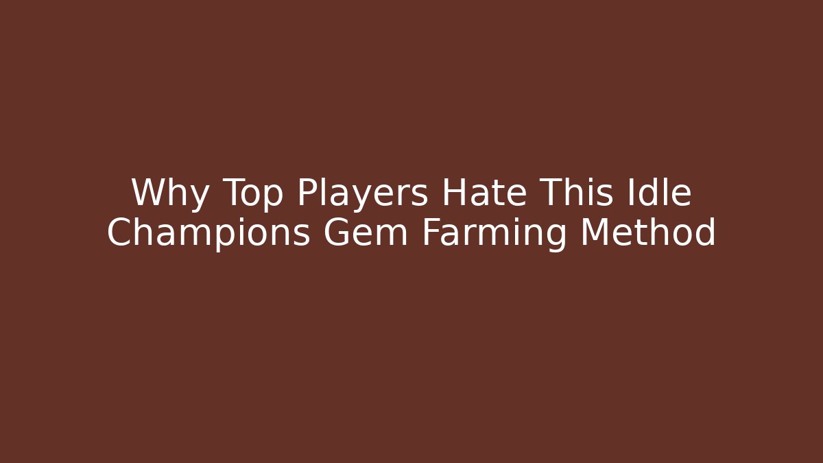 Why Top Players Hate This Idle Champions Gem Farming Method