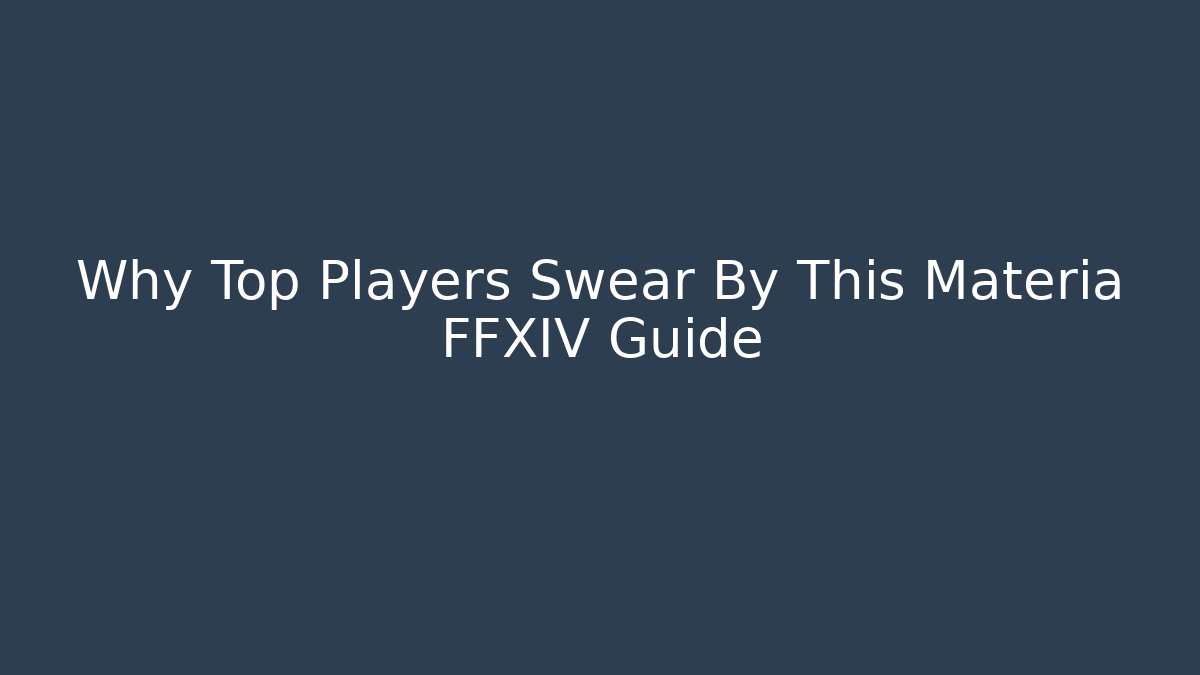 Why Top Players Swear By This Materia FFXIV Guide