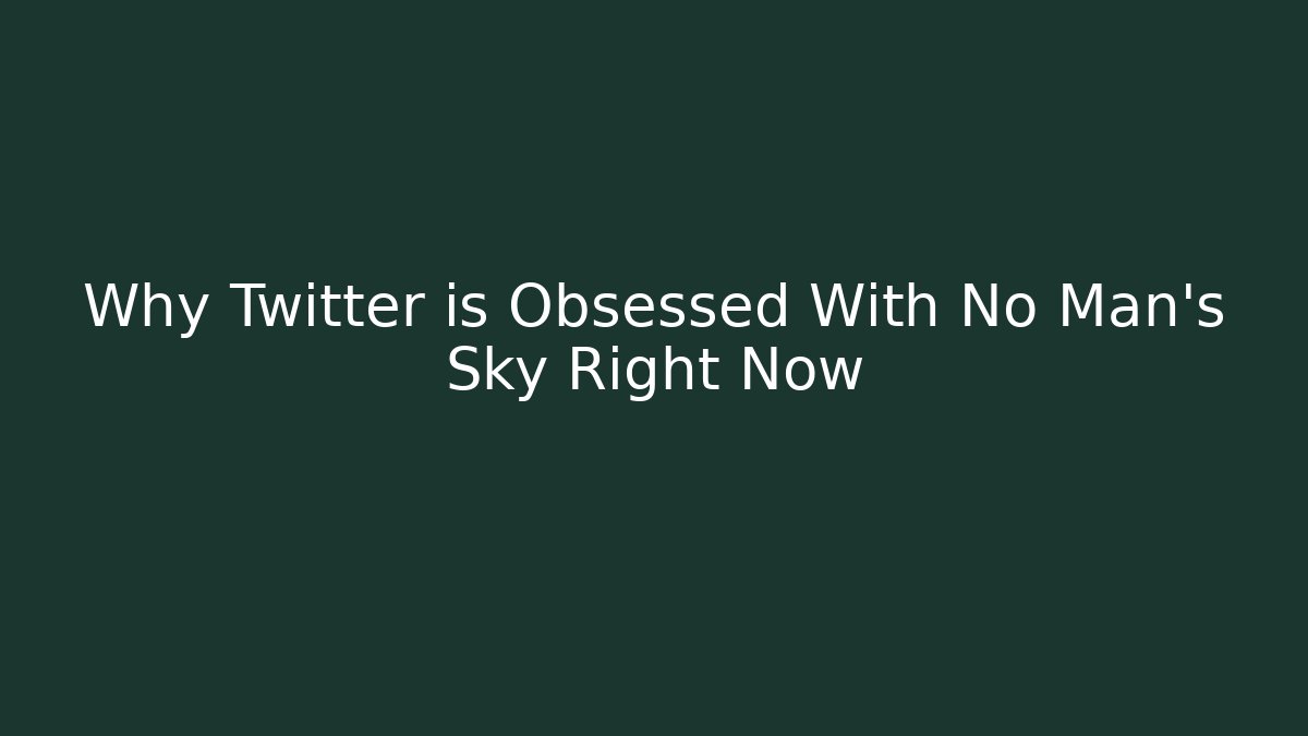 Why Twitter is Obsessed With No Man's Sky Right Now
