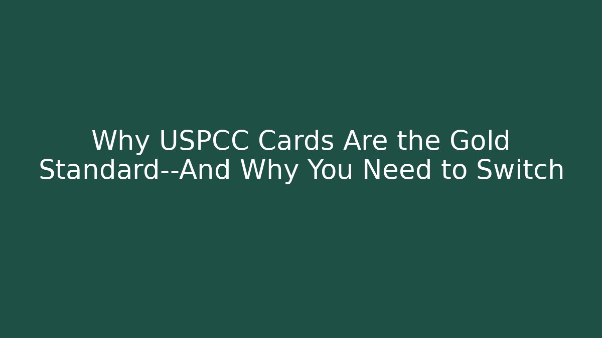Why USPCC Cards Are the Gold Standard—And Why You Need to Switch