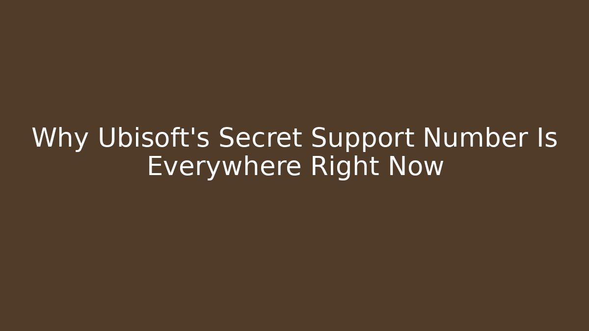 Why Ubisoft's Secret Support Number Is Everywhere Right Now