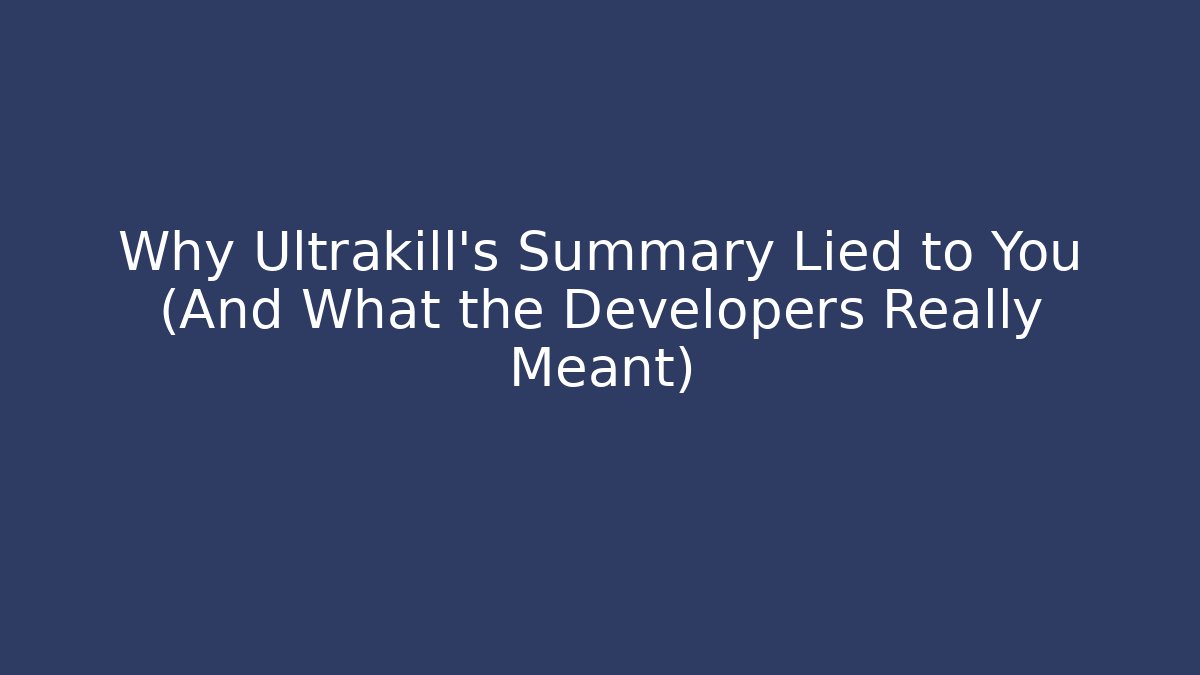 Why Ultrakill’s Summary Lied to You (And What the Developers Really Meant)