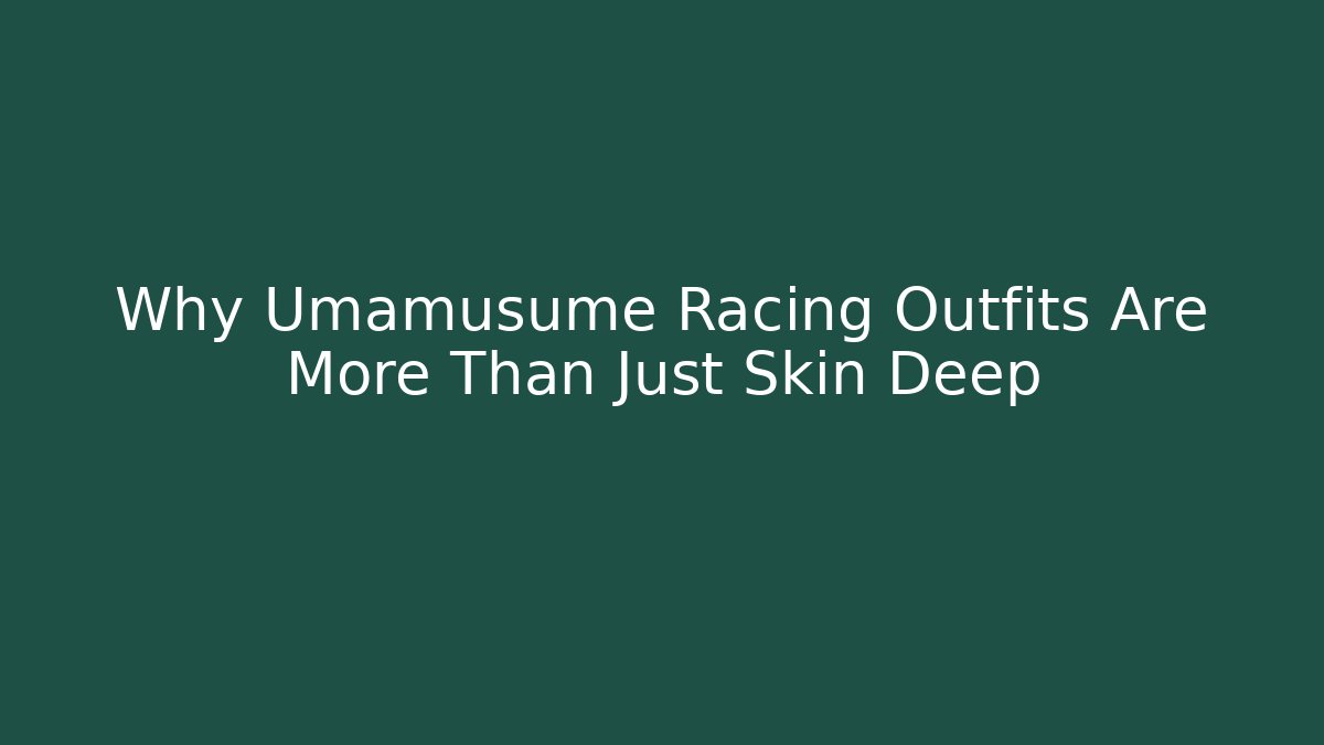 Why Umamusume Racing Outfits Are More Than Just Skin Deep