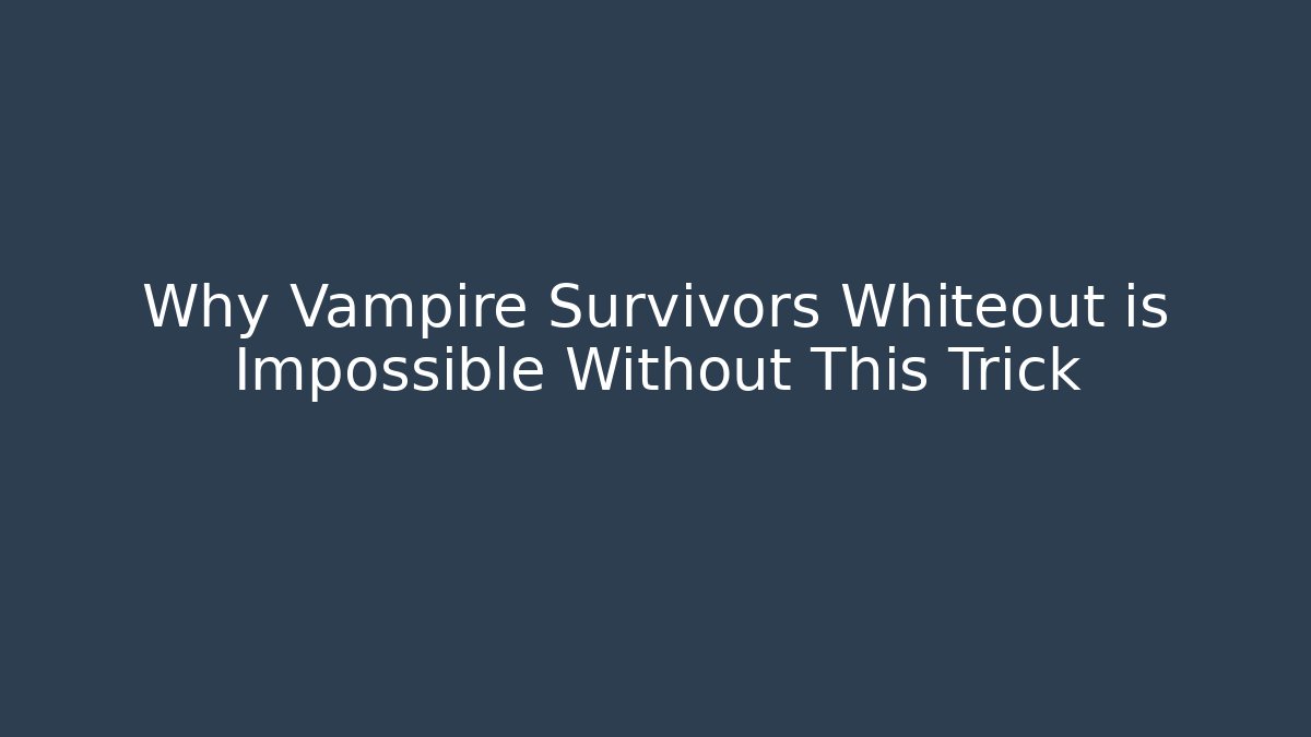 Why Vampire Survivors Whiteout is Impossible Without This Trick