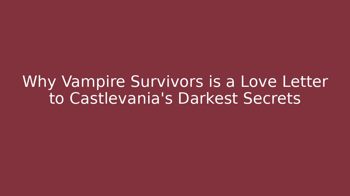 Why Vampire Survivors is a Love Letter to Castlevania’s Darkest Secrets