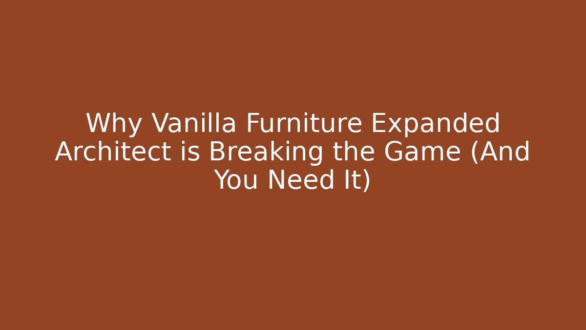 Why Vanilla Furniture Expanded Architect is Breaking the Game (And You Need It)