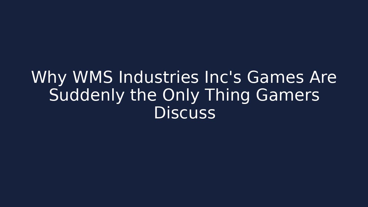 Why WMS Industries Inc's Games Are Suddenly the Only Thing Gamers Discuss