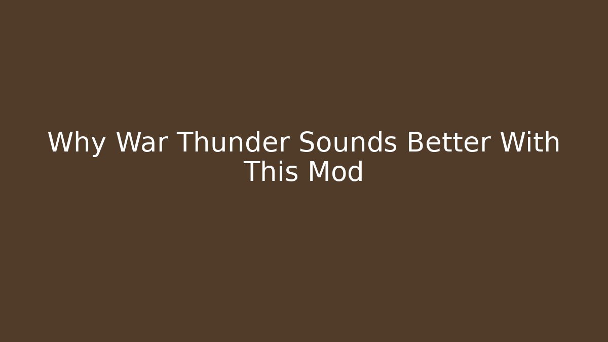 Why War Thunder Sounds Better With This Mod