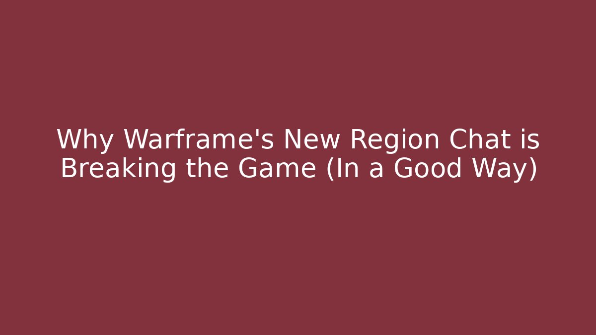 Why Warframe's New Region Chat is Breaking the Game (In a Good Way)