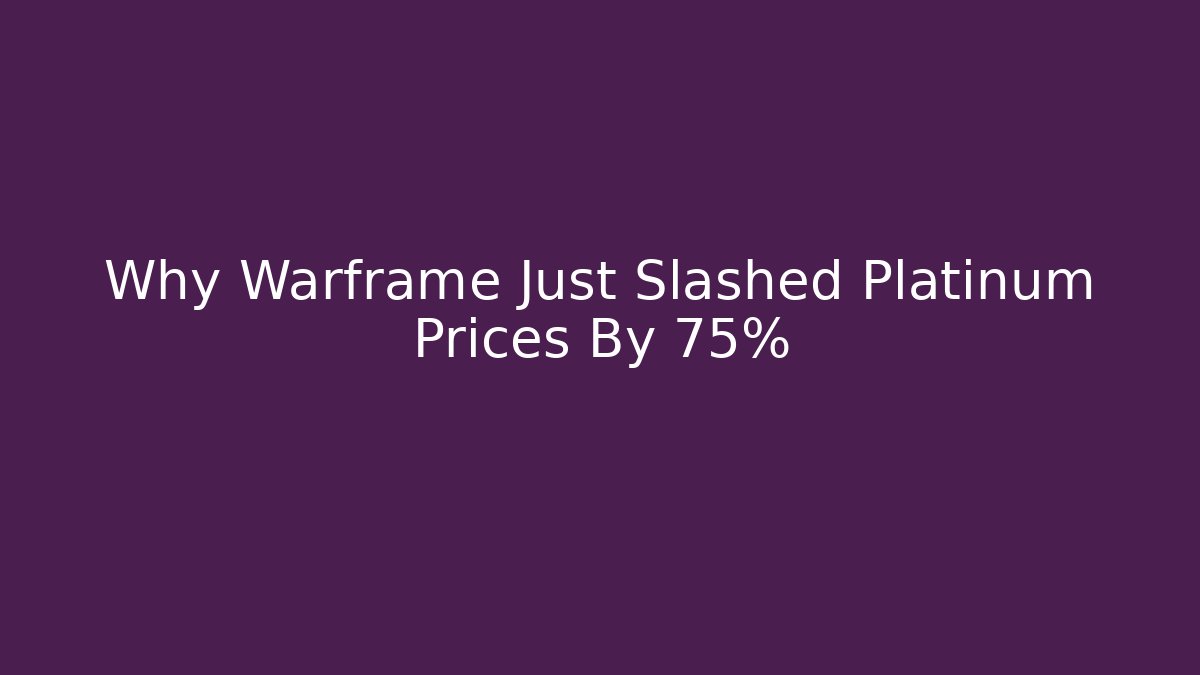 Why Warframe Just Slashed Platinum Prices By 75% - The Family Holidays
