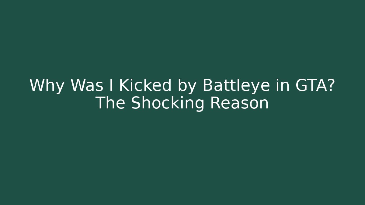 Why Was I Kicked by Battleye in GTA? The Shocking Reason - The Family Holidays