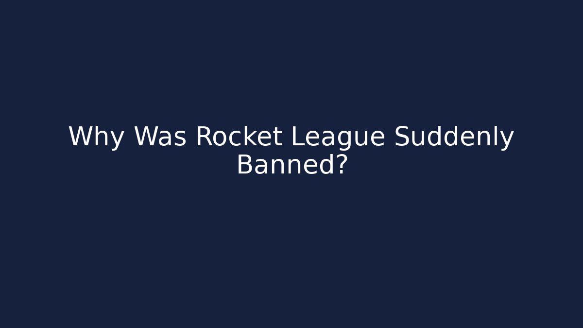 Why Was Rocket League Suddenly Banned?