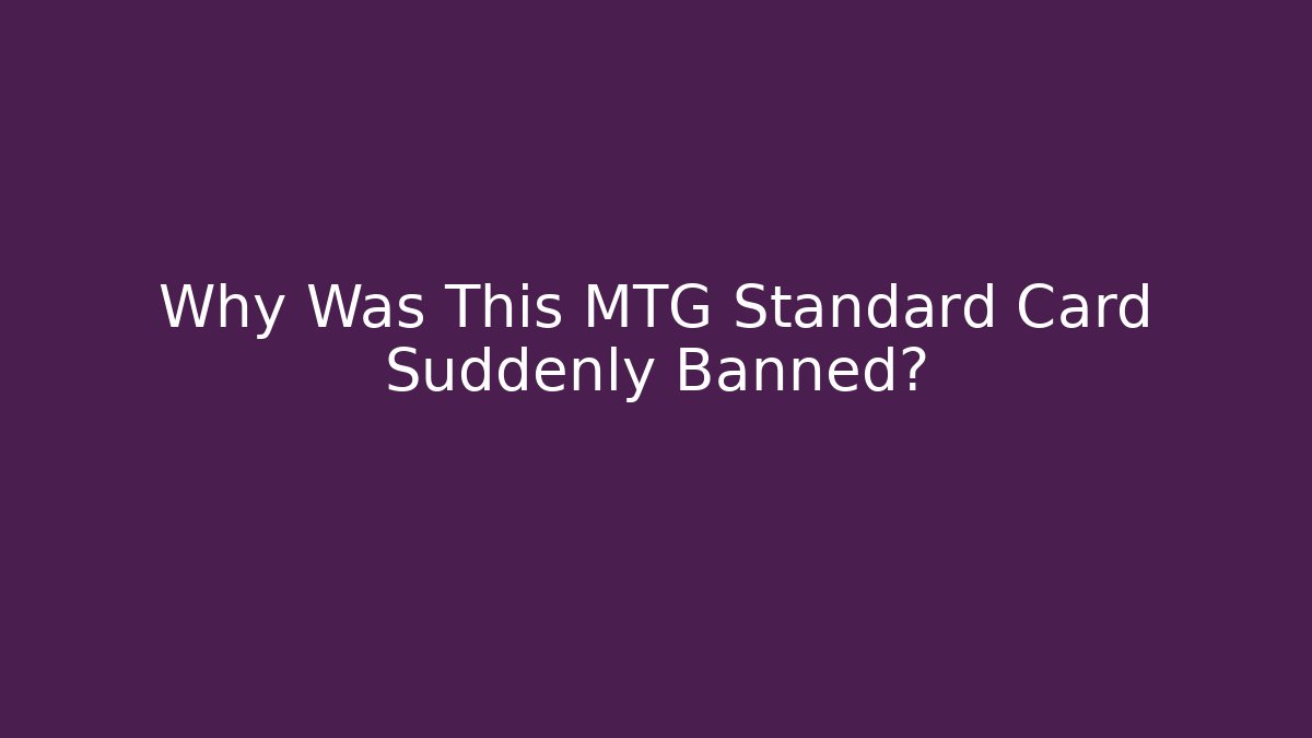Why Was This MTG Standard Card Suddenly Banned? - The Family Holidays
