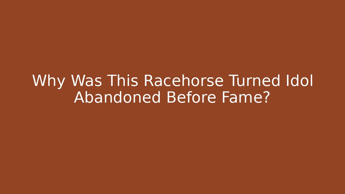 Why Was This Racehorse Turned Idol Abandoned Before Fame?