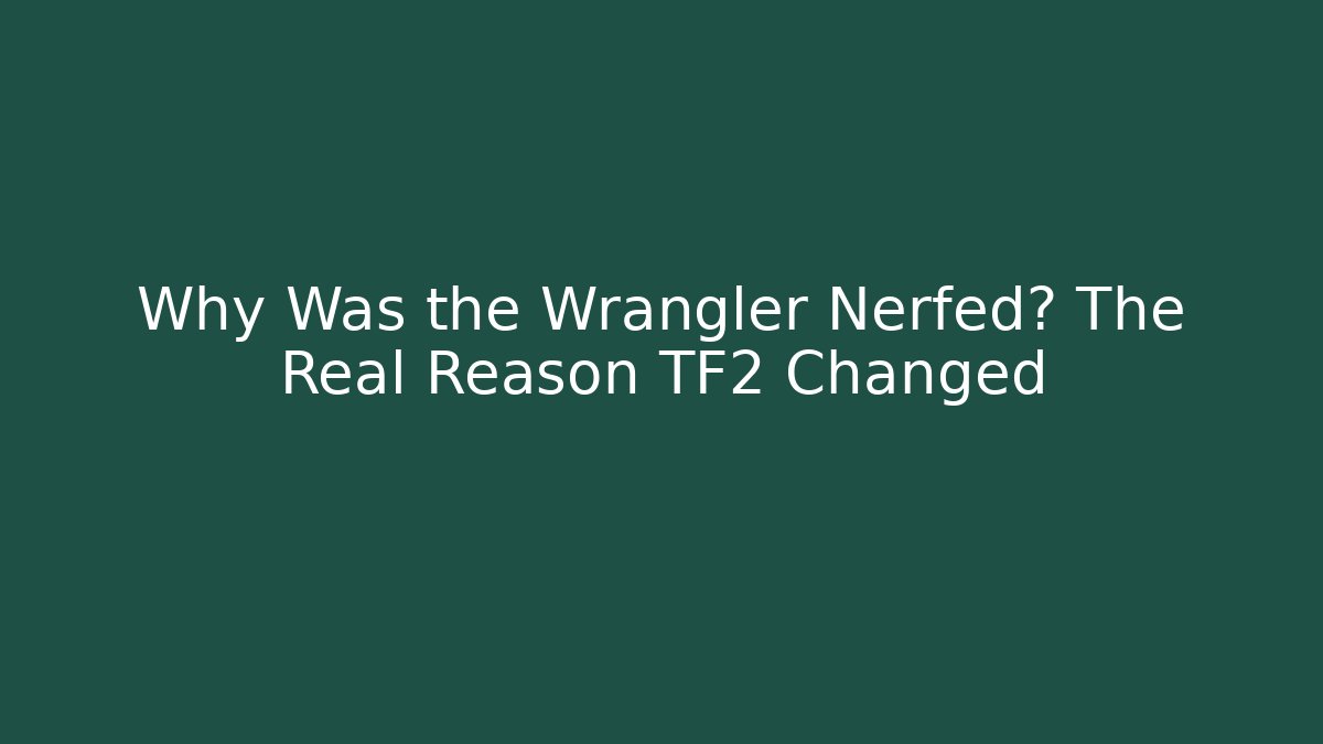 Why Was the Wrangler Nerfed? The Real Reason TF2 Changed