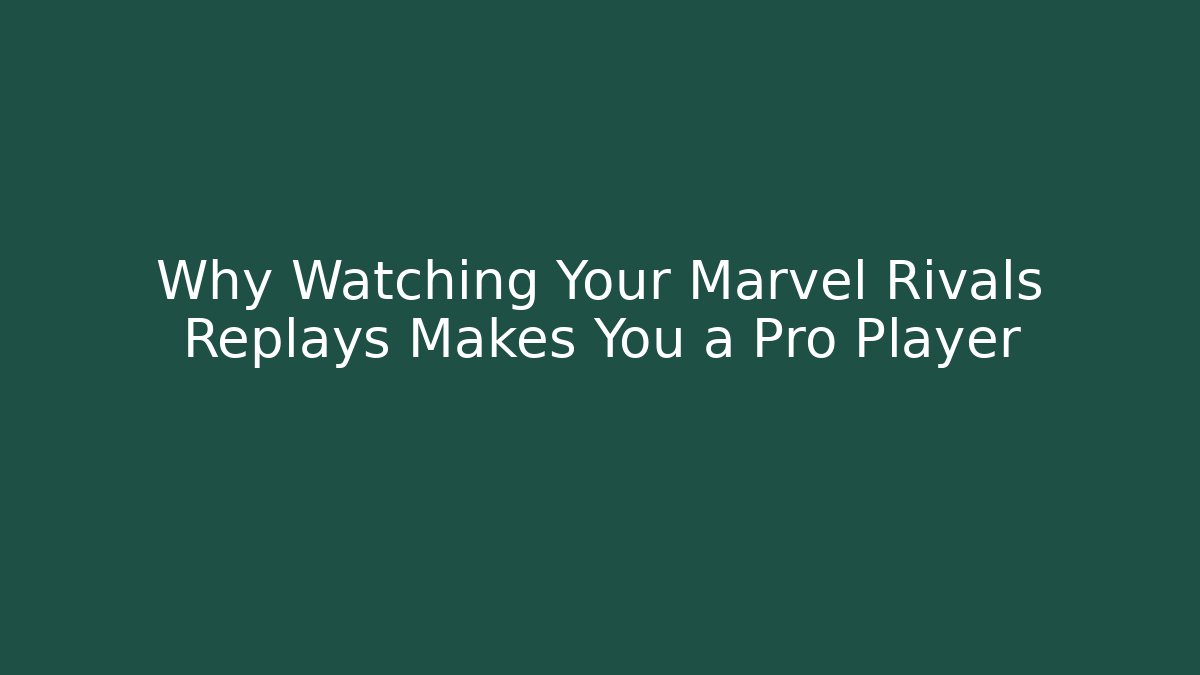 Why Watching Your Marvel Rivals Replays Makes You a Pro Player - The Family Holidays