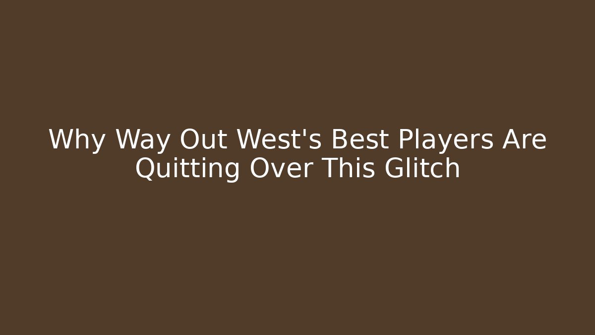 Why Way Out West's Best Players Are Quitting Over This Glitch