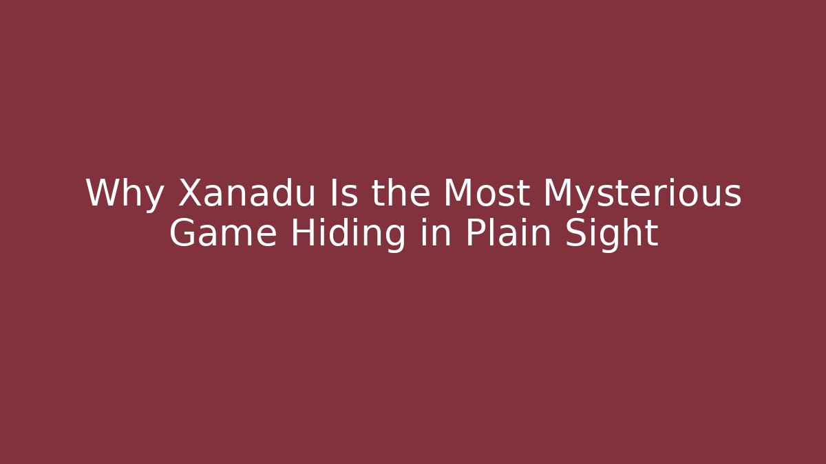 Why Xanadu Is the Most Mysterious Game Hiding in Plain Sight