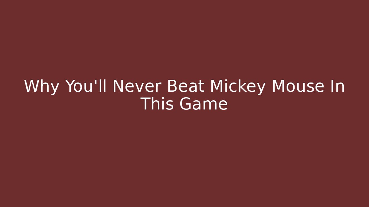 Why You'll Never Beat Mickey Mouse In This Game