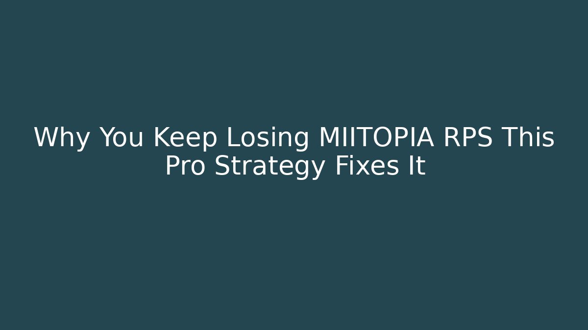 Why You Keep Losing MIITOPIA RPS This Pro Strategy Fixes It