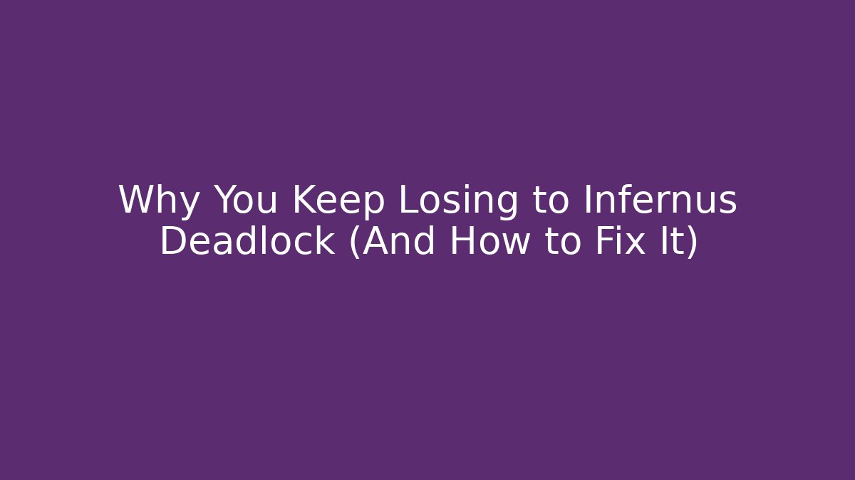 Why You Keep Losing to Infernus Deadlock (And How to Fix It)