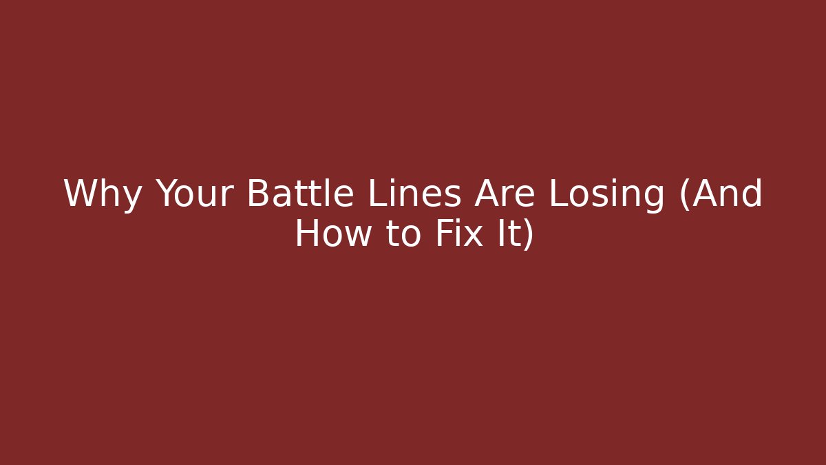 Why Your Battle Lines Are Losing (And How to Fix It) - The Family Holidays