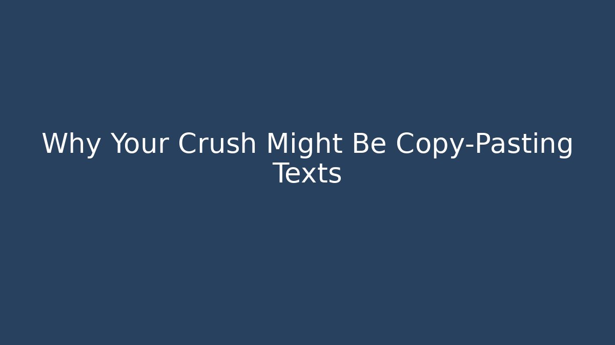 Why Your Crush Might Be Copy-Pasting Texts - The Family Holidays