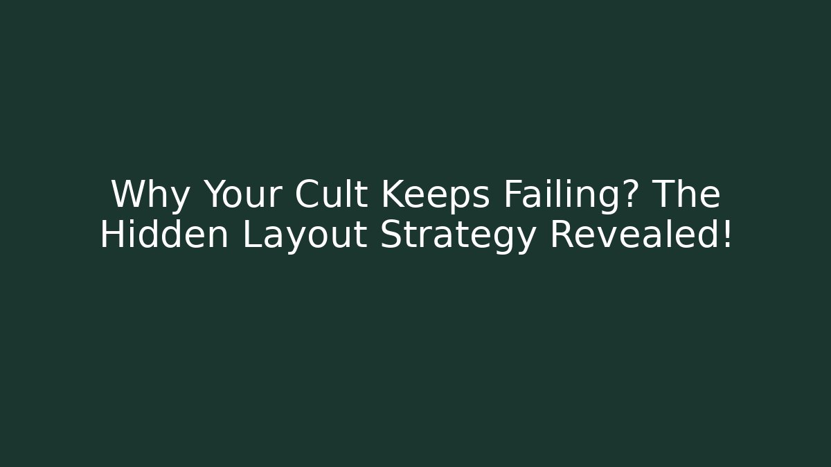Why Your Cult Keeps Failing? The Hidden Layout Strategy Revealed!