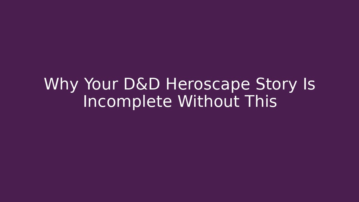 Why Your D&D Heroscape Story Is Incomplete Without This