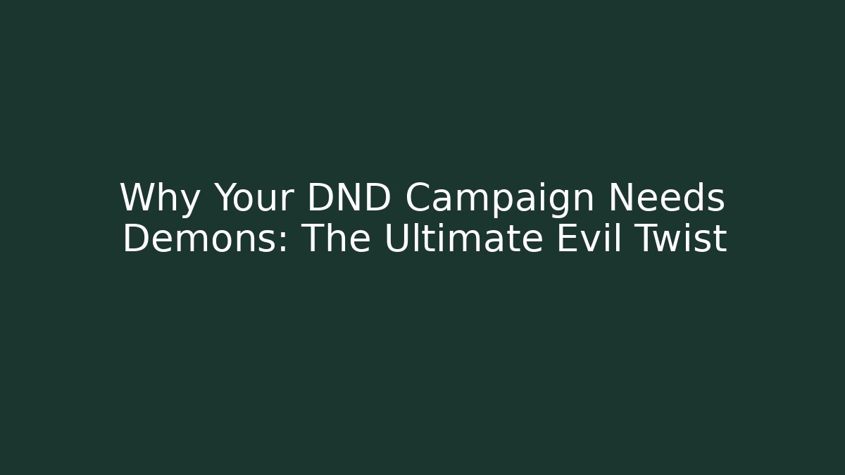 Why Your DND Campaign Needs Demons: The Ultimate Evil Twist