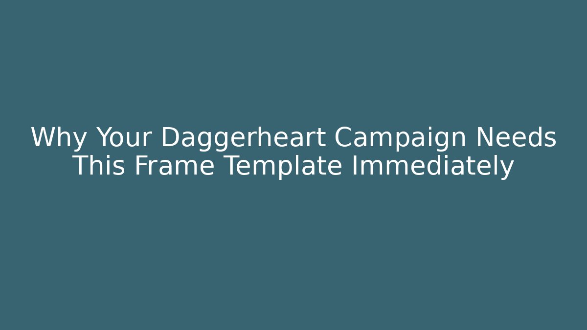 Why Your Daggerheart Campaign Needs This Frame Template Immediately