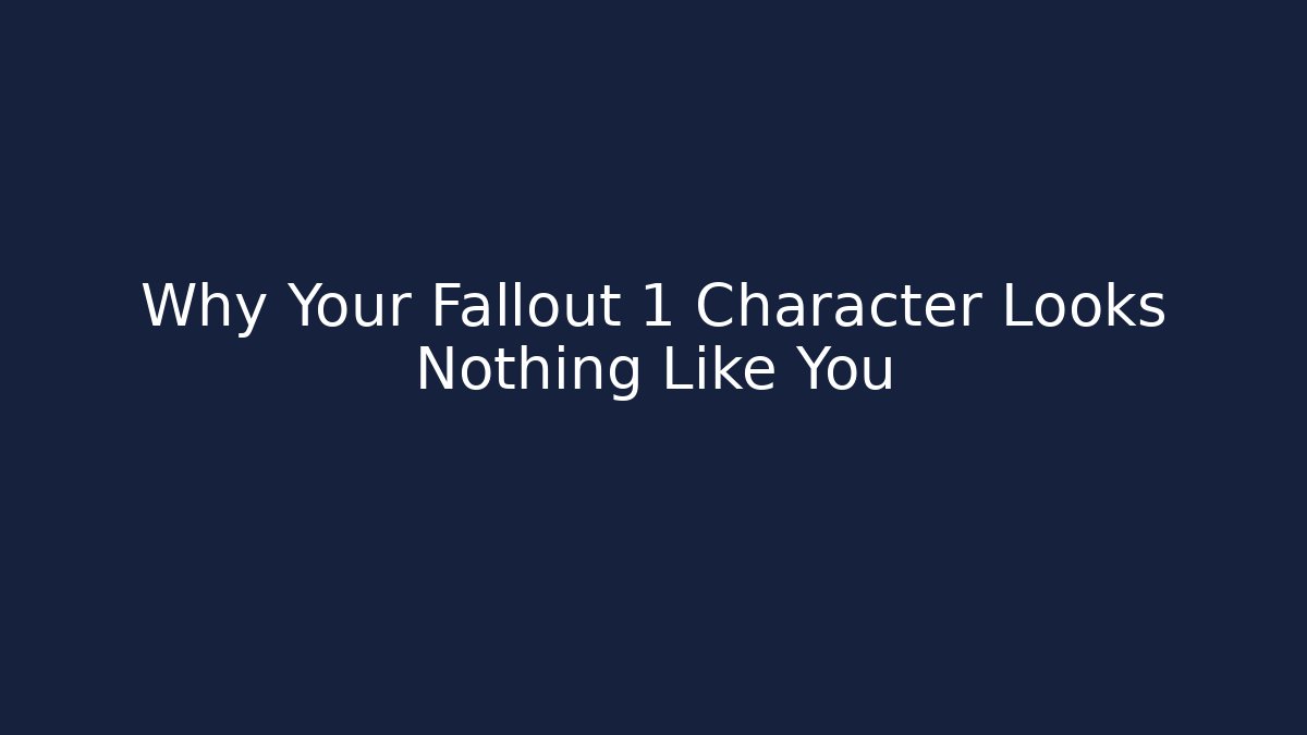 Why Your Fallout 1 Character Looks Nothing Like You