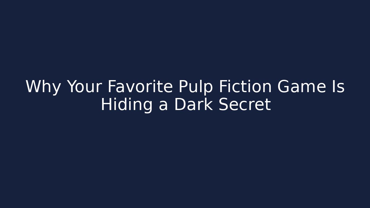 Why Your Favorite Pulp Fiction Game Is Hiding a Dark Secret