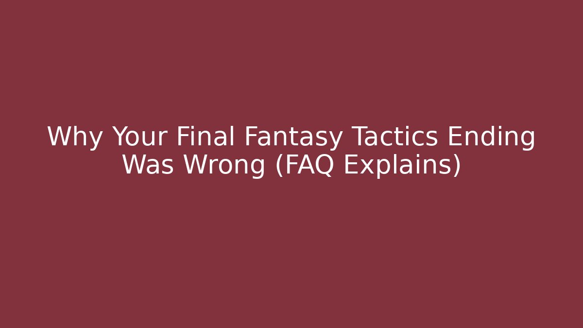 Why Your Final Fantasy Tactics Ending Was Wrong (FAQ Explains)