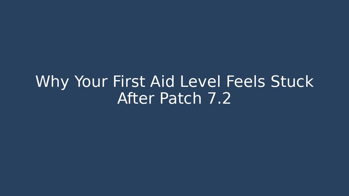 Why Your First Aid Level Feels Stuck After Patch 7.2