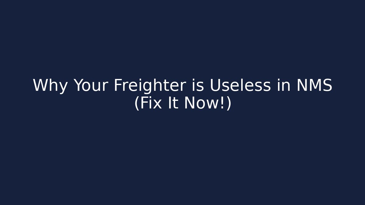 Why Your Freighter is Useless in NMS (Fix It Now!)