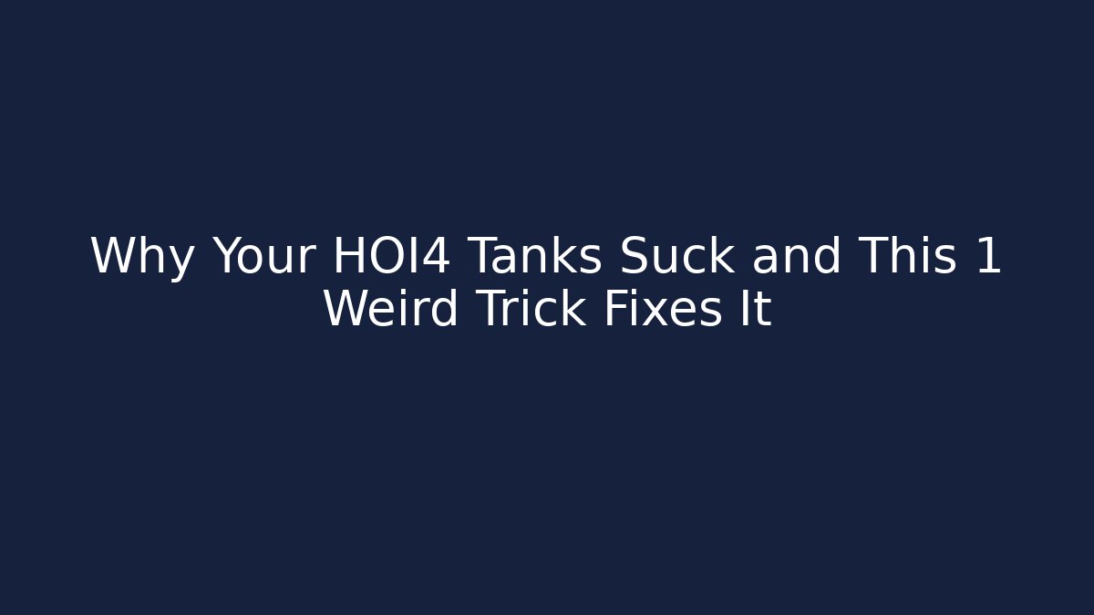 Why Your HOI4 Tanks Suck and This 1 Weird Trick Fixes It - The Family Holidays