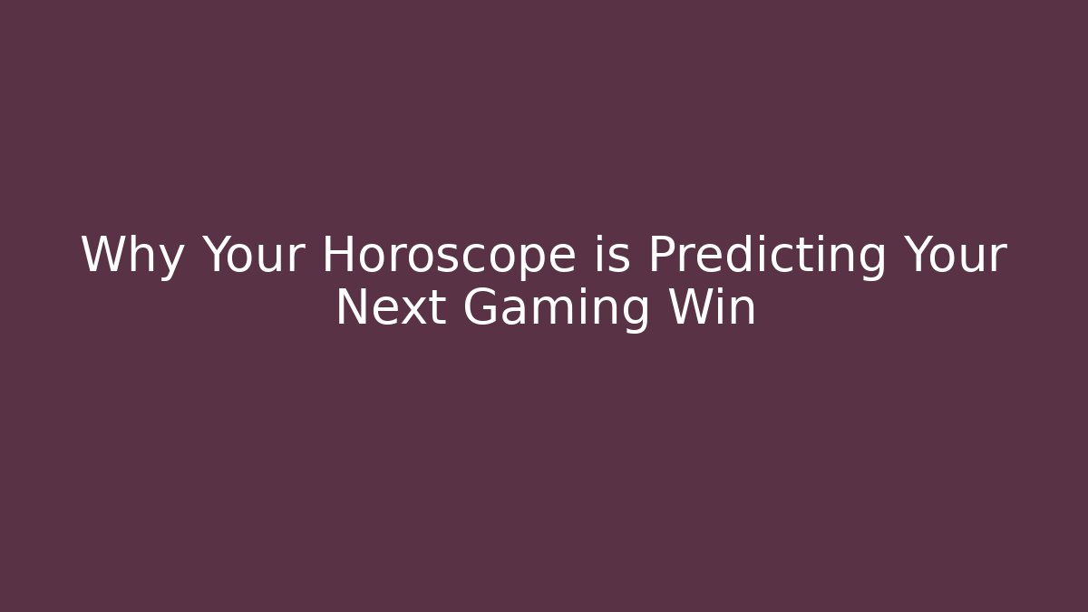 Why Your Horoscope is Predicting Your Next Gaming Win