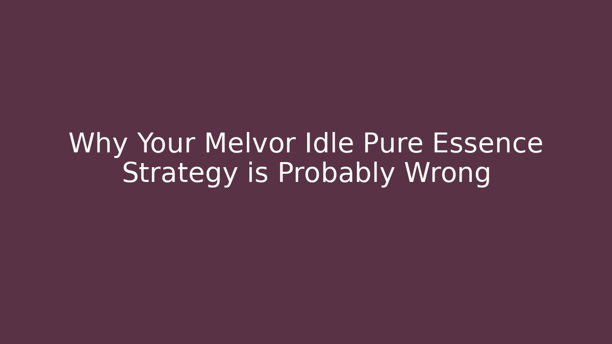 Why Your Melvor Idle Pure Essence Strategy is Probably Wrong
