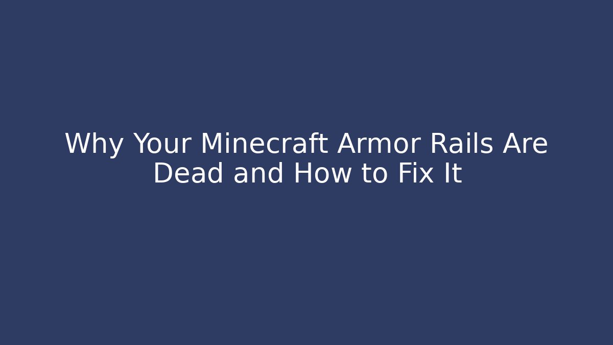 Why Your Minecraft Armor Rails Are Dead and How to Fix It