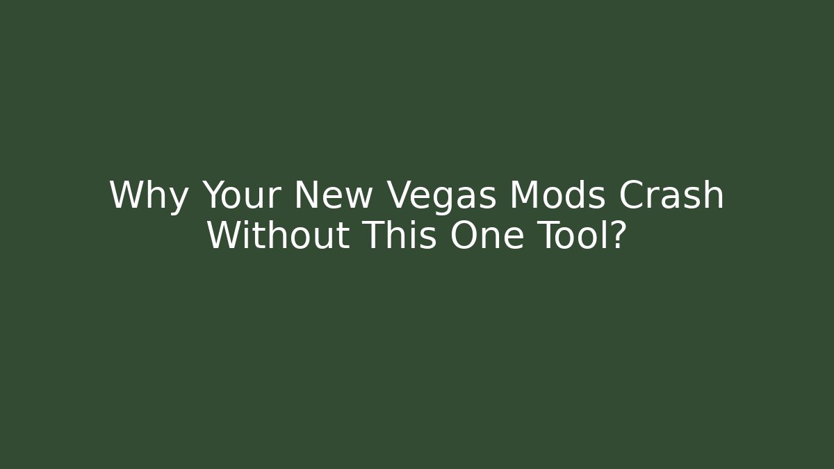 Why Your New Vegas Mods Crash Without This One Tool?